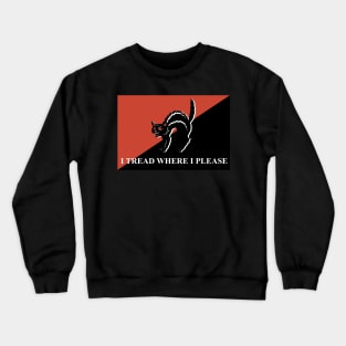 I TREAD WHERE I PLEASE Crewneck Sweatshirt